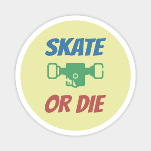 Skate or Die Magnet